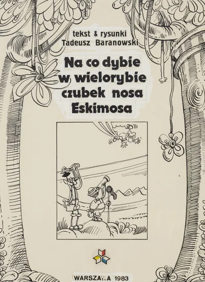 "Na co dybie w wielorybie czubek nosa Eskimosa", strona tytułowa, Tadeusz Baranowski